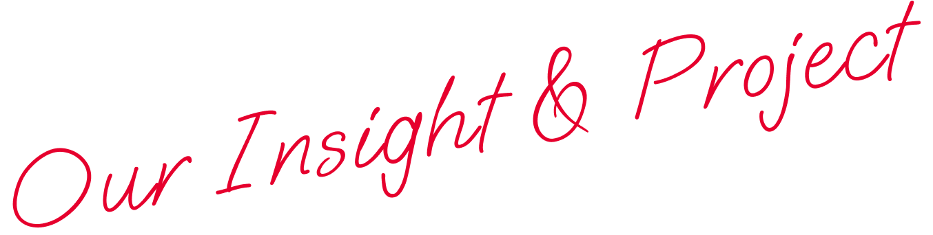 Our Insight & Project